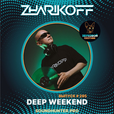 DJ Zharikoff - Deep Weekend Выпуск #295